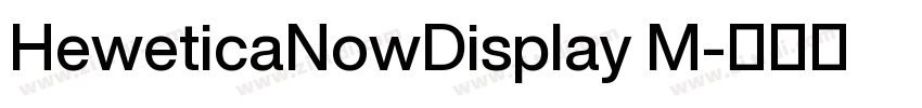 HeweticaNowDisplay M字体转换